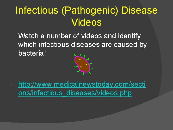 Infectious (Pathogenic) Disease Videos Watch a number of videos and identify which infectious diseases