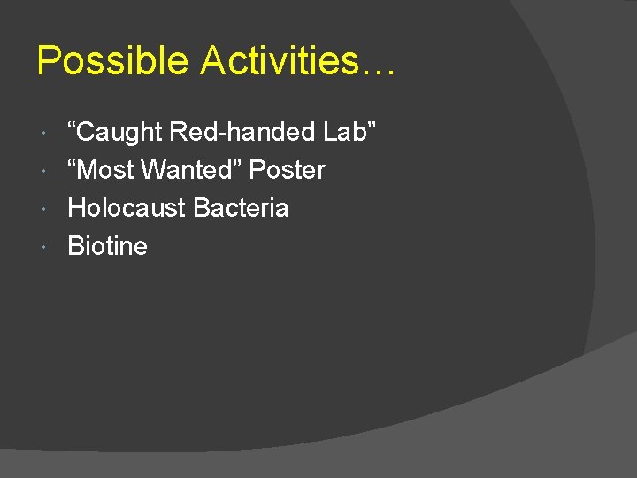 Possible Activities… “Caught Red-handed Lab” “Most Wanted” Poster Holocaust Bacteria Biotine 