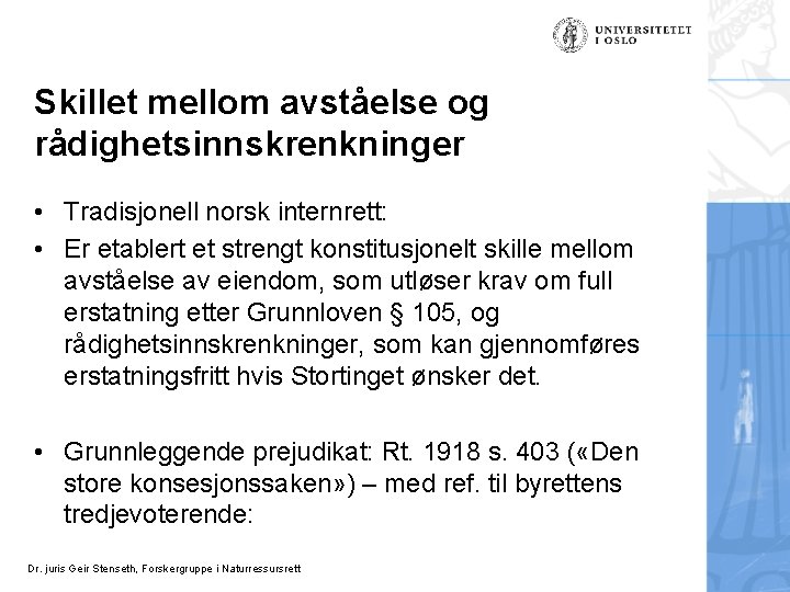 Skillet mellom avståelse og rådighetsinnskrenkninger • Tradisjonell norsk internrett: • Er etablert et strengt