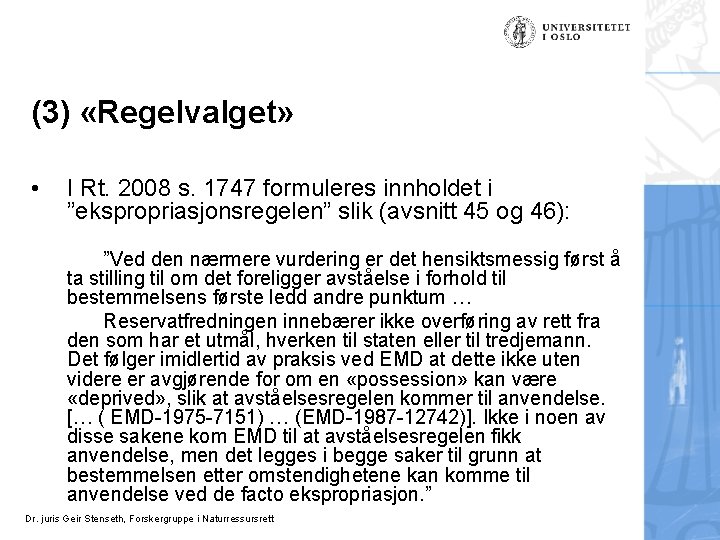 (3) «Regelvalget» • I Rt. 2008 s. 1747 formuleres innholdet i ”ekspropriasjonsregelen” slik (avsnitt