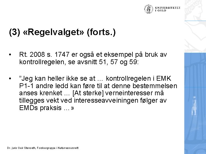 (3) «Regelvalget» (forts. ) • Rt. 2008 s. 1747 er også et eksempel på