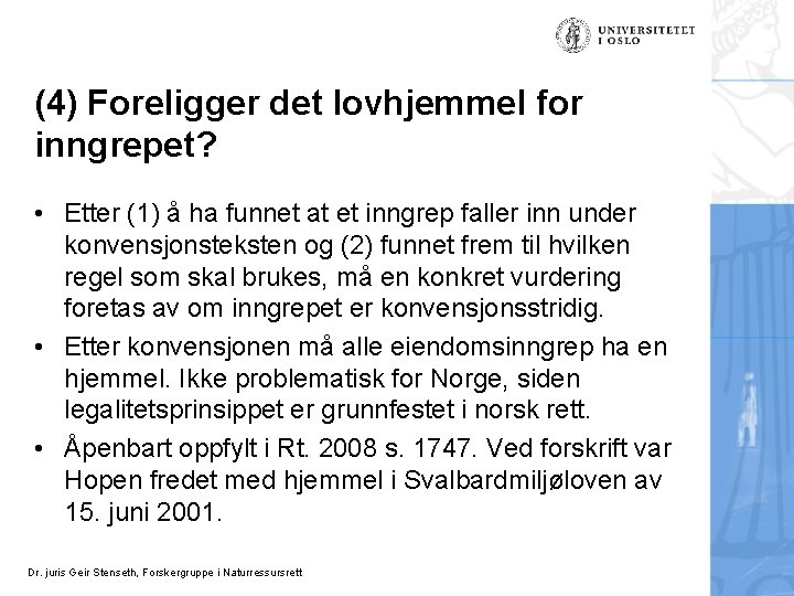 (4) Foreligger det lovhjemmel for inngrepet? • Etter (1) å ha funnet at et