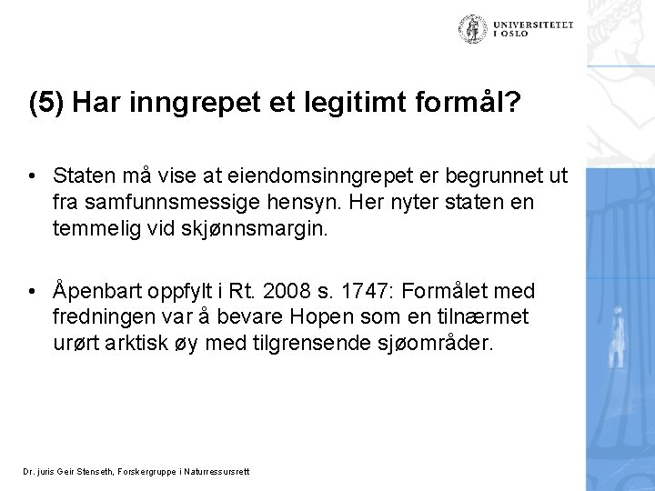 (5) Har inngrepet et legitimt formål? • Staten må vise at eiendomsinngrepet er begrunnet