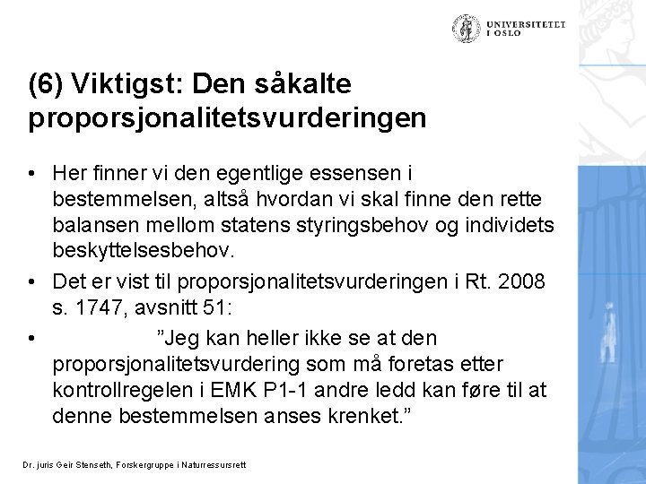 (6) Viktigst: Den såkalte proporsjonalitetsvurderingen • Her finner vi den egentlige essensen i bestemmelsen,