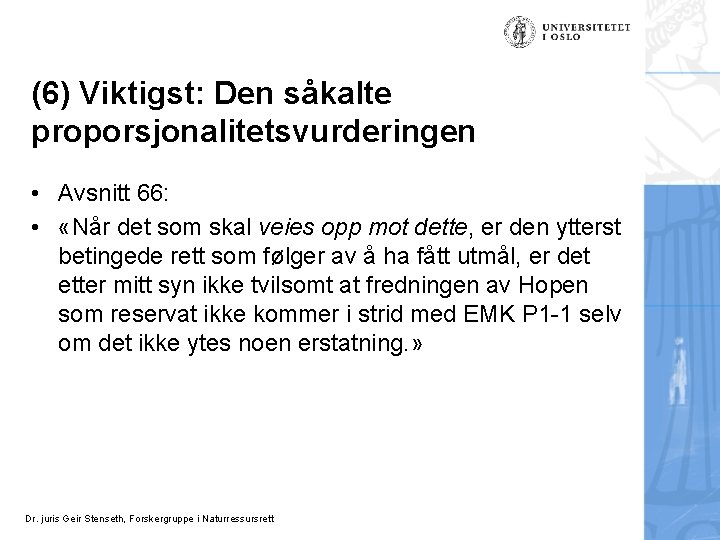 (6) Viktigst: Den såkalte proporsjonalitetsvurderingen • Avsnitt 66: • «Når det som skal veies