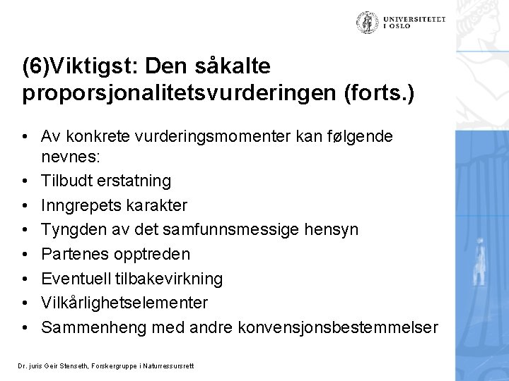 (6)Viktigst: Den såkalte proporsjonalitetsvurderingen (forts. ) • Av konkrete vurderingsmomenter kan følgende nevnes: •