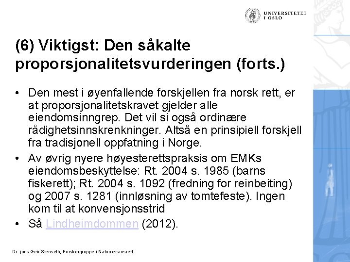 (6) Viktigst: Den såkalte proporsjonalitetsvurderingen (forts. ) • Den mest i øyenfallende forskjellen fra