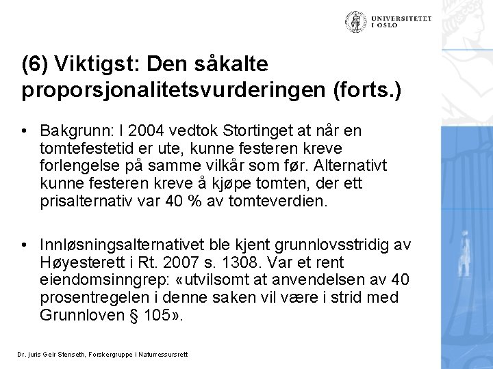 (6) Viktigst: Den såkalte proporsjonalitetsvurderingen (forts. ) • Bakgrunn: I 2004 vedtok Stortinget at