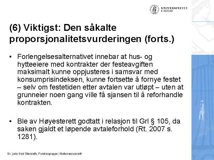 (6) Viktigst: Den såkalte proporsjonalitetsvurderingen (forts. ) • Forlengelsesalternativet innebar at hus- og hytteeiere