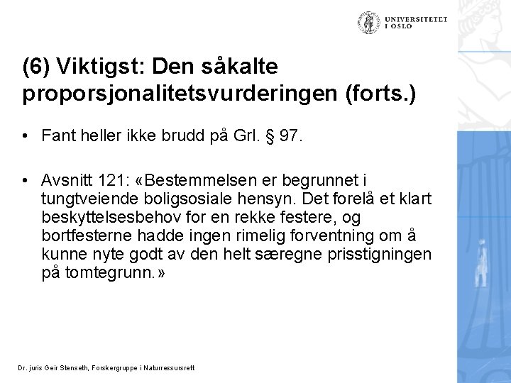 (6) Viktigst: Den såkalte proporsjonalitetsvurderingen (forts. ) • Fant heller ikke brudd på Grl.