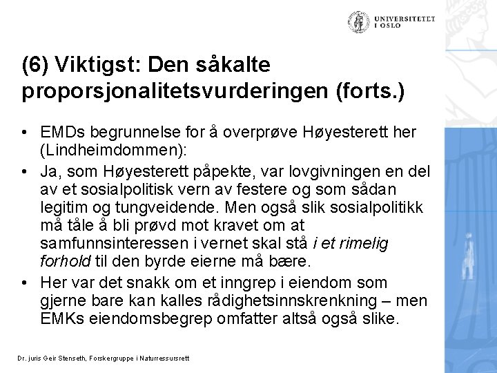 (6) Viktigst: Den såkalte proporsjonalitetsvurderingen (forts. ) • EMDs begrunnelse for å overprøve Høyesterett