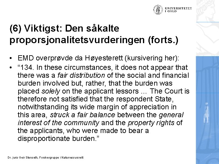 (6) Viktigst: Den såkalte proporsjonalitetsvurderingen (forts. ) • EMD overprøvde da Høyesterett (kursivering her):