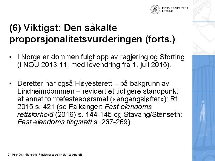 (6) Viktigst: Den såkalte proporsjonalitetsvurderingen (forts. ) • I Norge er dommen fulgt opp