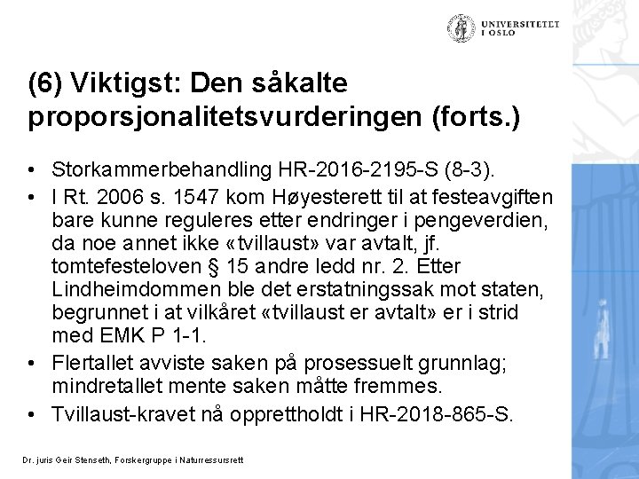 (6) Viktigst: Den såkalte proporsjonalitetsvurderingen (forts. ) • Storkammerbehandling HR-2016 -2195 -S (8 -3).