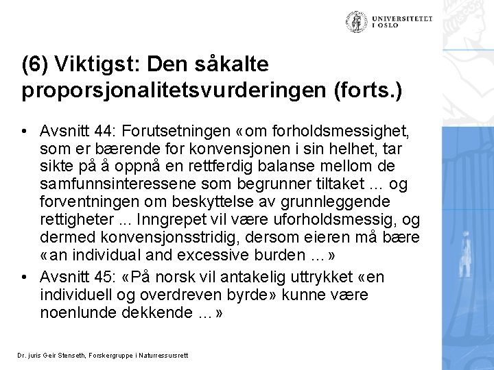 (6) Viktigst: Den såkalte proporsjonalitetsvurderingen (forts. ) • Avsnitt 44: Forutsetningen «om forholdsmessighet, som