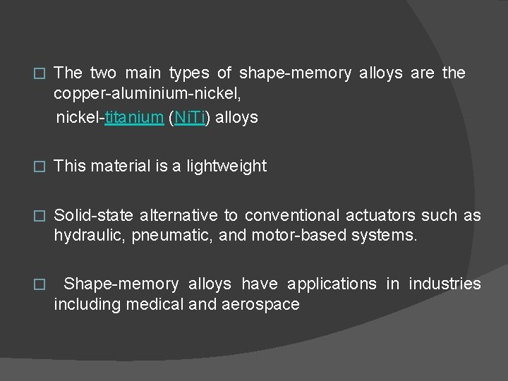 � The two main types of shape-memory alloys are the copper-aluminium-nickel, nickel-titanium (Ni. Ti)