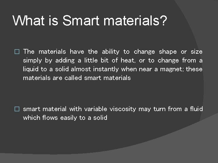 What is Smart materials? � The materials have the ability to change shape or