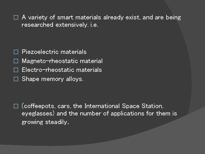 � A variety of smart materials already exist, and are being researched extensively. i.