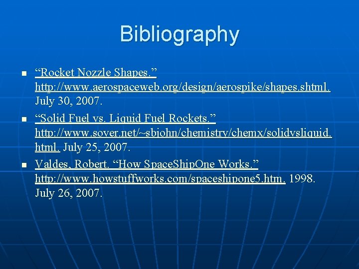 Bibliography n n n “Rocket Nozzle Shapes. ” http: //www. aerospaceweb. org/design/aerospike/shapes. shtml. July