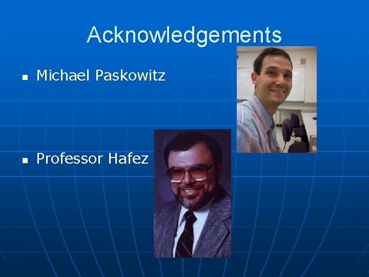 Acknowledgements n Michael Paskowitz n Professor Hafez 