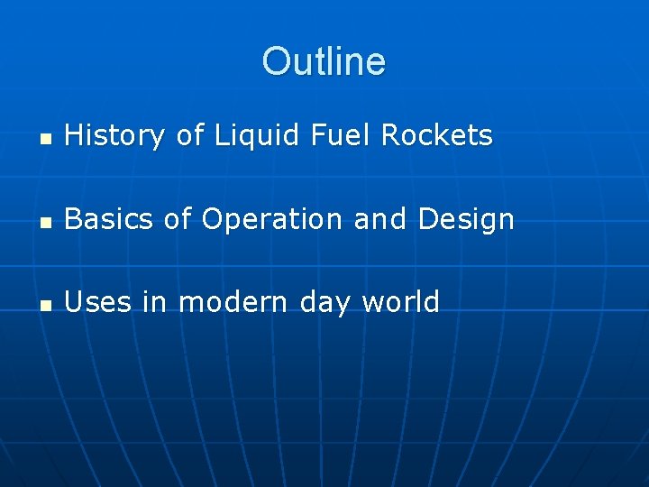 Outline n History of Liquid Fuel Rockets n Basics of Operation and Design n