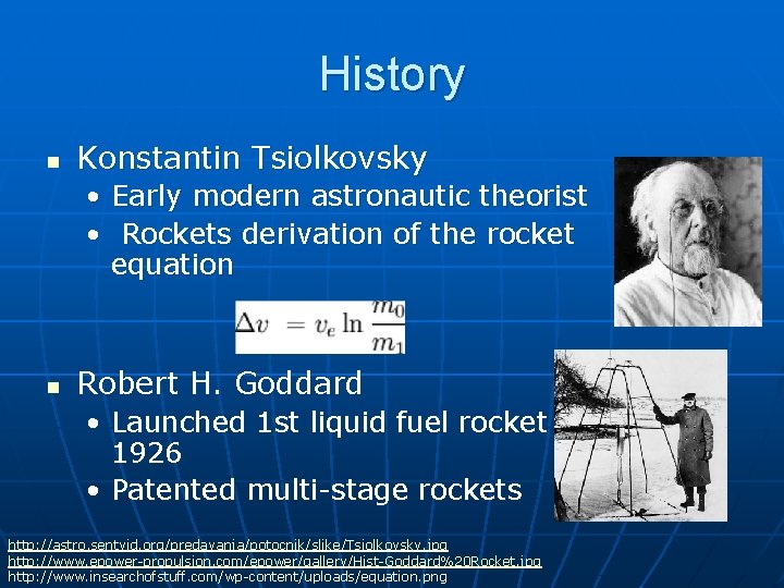 History n Konstantin Tsiolkovsky • Early modern astronautic theorist • Rockets derivation of the