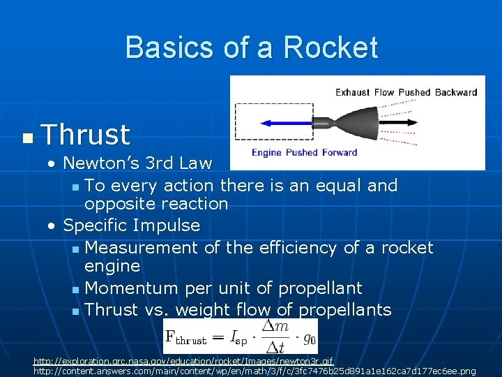 Basics of a Rocket n Thrust • Newton’s 3 rd Law n To every