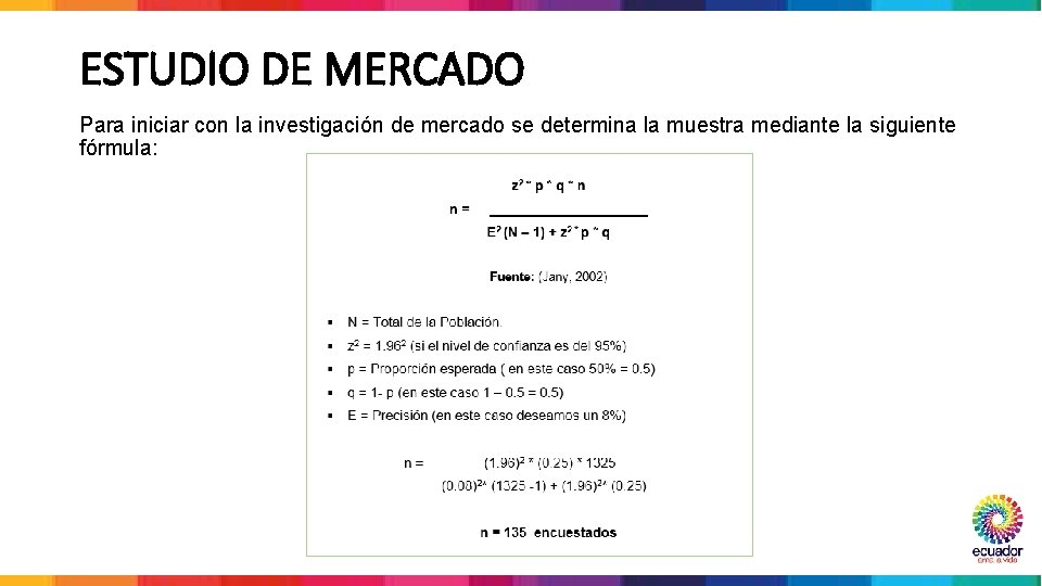 ESTUDIO DE MERCADO Para iniciar con la investigación de mercado se determina la muestra