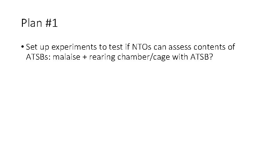 Plan #1 • Set up experiments to test if NTOs can assess contents of