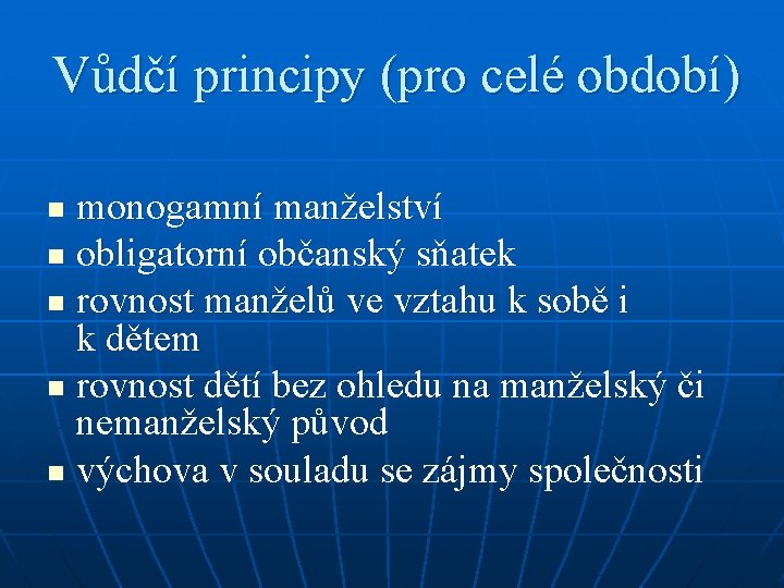 Vůdčí principy (pro celé období) monogamní manželství n obligatorní občanský sňatek n rovnost manželů