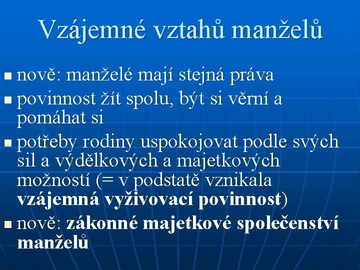 Vzájemné vztahů manželů nově: manželé mají stejná práva n povinnost žít spolu, být si