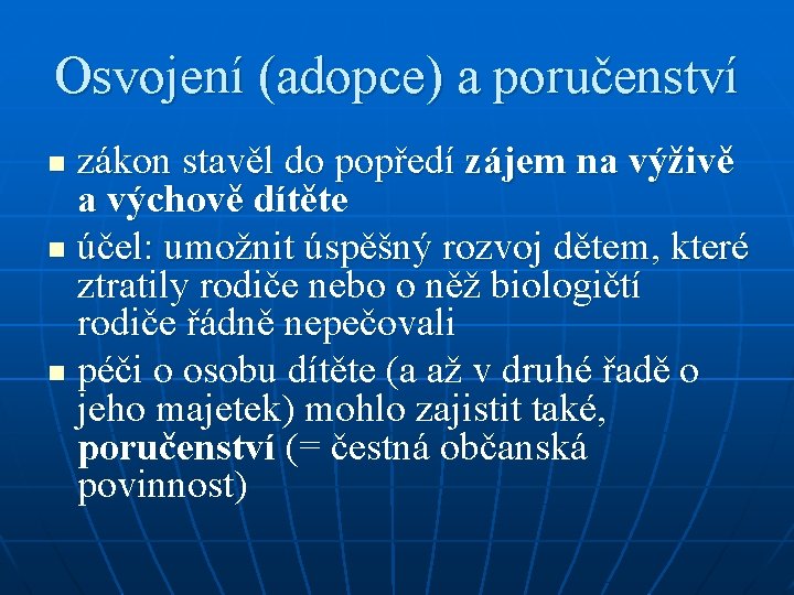 Osvojení (adopce) a poručenství zákon stavěl do popředí zájem na výživě a výchově dítěte