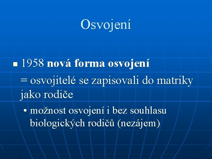 Osvojení n 1958 nová forma osvojení = osvojitelé se zapisovali do matriky jako rodiče