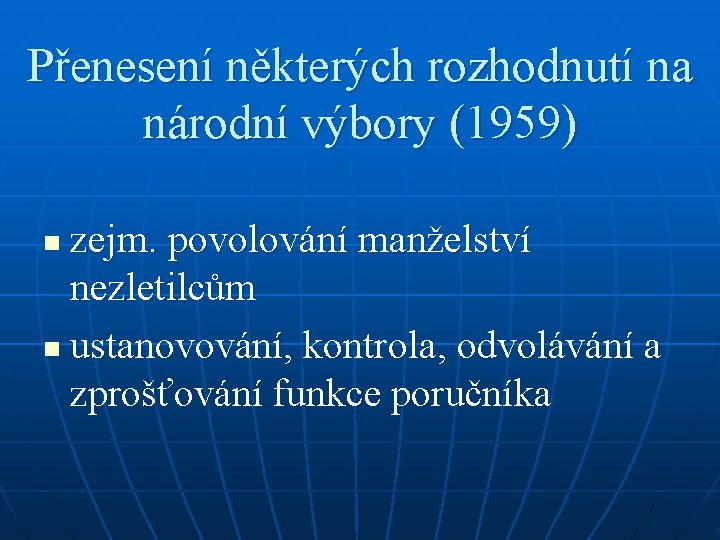 Přenesení některých rozhodnutí na národní výbory (1959) zejm. povolování manželství nezletilcům n ustanovování, kontrola,