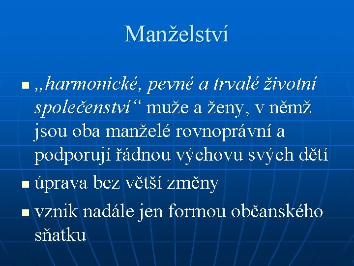 Manželství „harmonické, pevné a trvalé životní společenství“ muže a ženy, v němž jsou oba