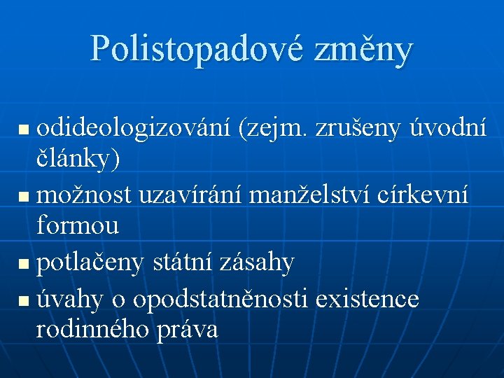 Polistopadové změny odideologizování (zejm. zrušeny úvodní články) n možnost uzavírání manželství církevní formou n