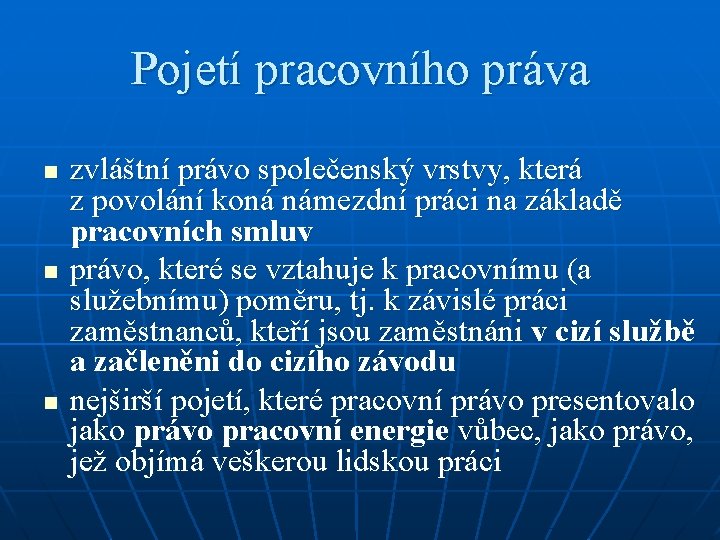 Pojetí pracovního práva n n n zvláštní právo společenský vrstvy, která z povolání koná