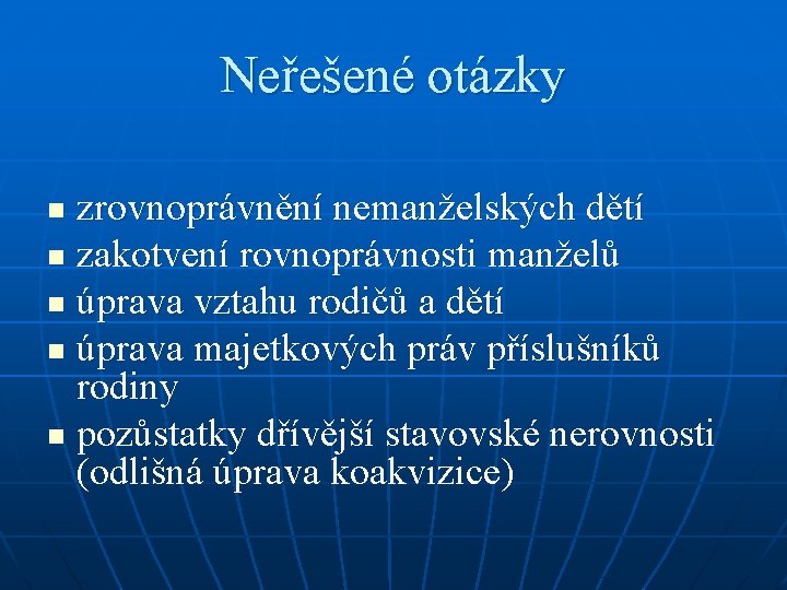 Neřešené otázky zrovnoprávnění nemanželských dětí n zakotvení rovnoprávnosti manželů n úprava vztahu rodičů a