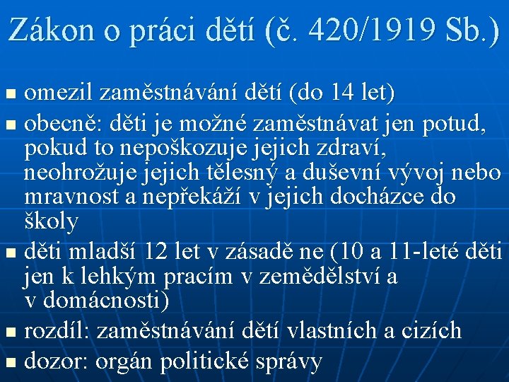 Zákon o práci dětí (č. 420/1919 Sb. ) omezil zaměstnávání dětí (do 14 let)