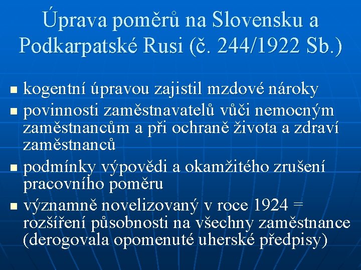 Úprava poměrů na Slovensku a Podkarpatské Rusi (č. 244/1922 Sb. ) kogentní úpravou zajistil