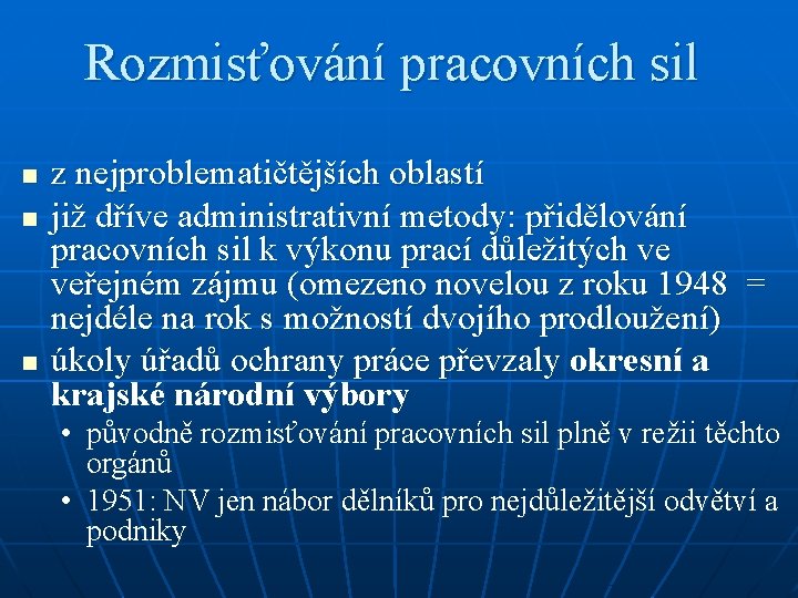 Rozmisťování pracovních sil n n n z nejproblematičtějších oblastí již dříve administrativní metody: přidělování