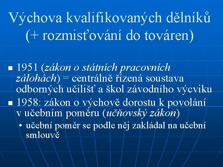 Výchova kvalifikovaných dělníků (+ rozmisťování do továren) 1951 (zákon o státních pracovních zálohách) =