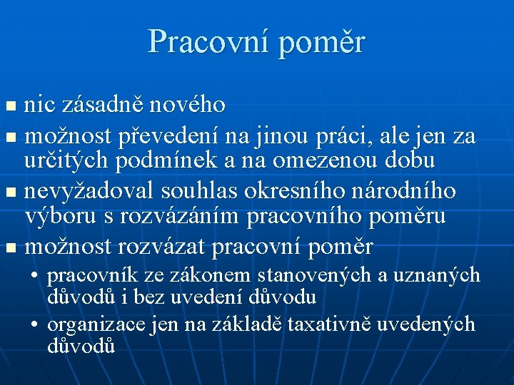 Pracovní poměr nic zásadně nového n možnost převedení na jinou práci, ale jen za