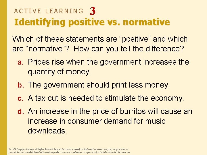 ACTIVE LEARNING 3 Identifying positive vs. normative Which of these statements are “positive” and
