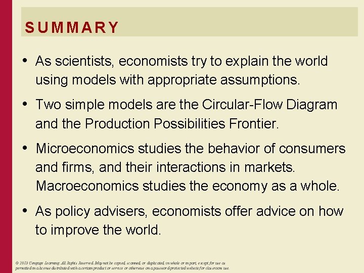 SUMMARY • As scientists, economists try to explain the world using models with appropriate