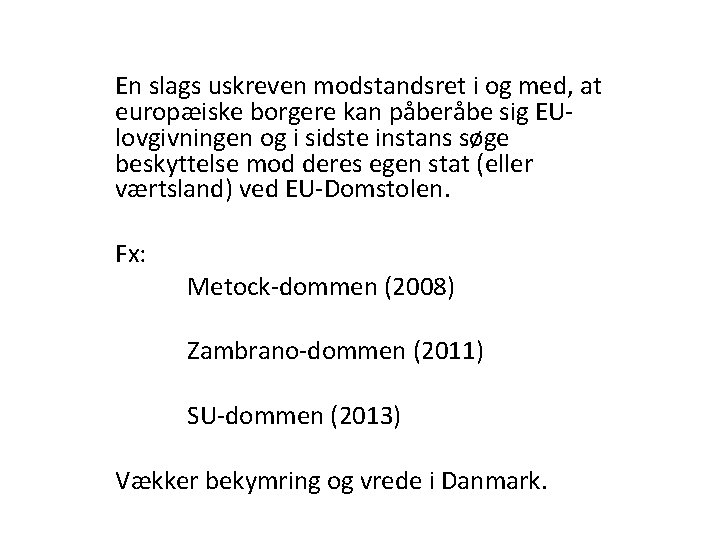 En slags uskreven modstandsret i og med, at europæiske borgere kan påberåbe sig EUlovgivningen