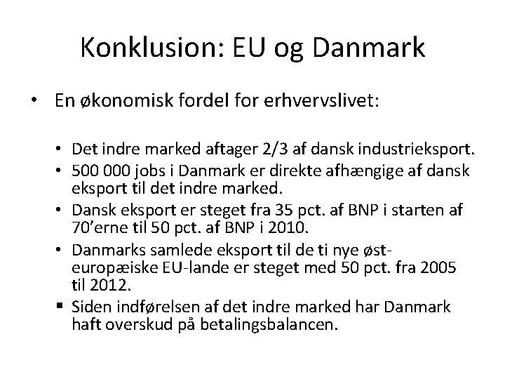 Konklusion: EU og Danmark • En økonomisk fordel for erhvervslivet: • Det indre marked