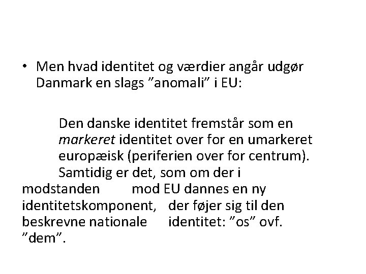  • Men hvad identitet og værdier angår udgør Danmark en slags ”anomali” i