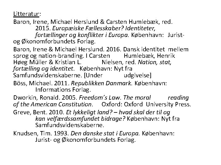Litteratur: Baron, Irene, Michael Herslund & Carsten Humlebæk, red. 2015. Europæiske Fællesskaber? Identiteter, fortællinger