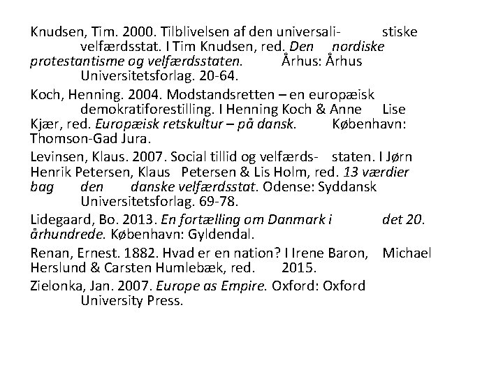 Knudsen, Tim. 2000. Tilblivelsen af den universalistiske velfærdsstat. I Tim Knudsen, red. Den nordiske